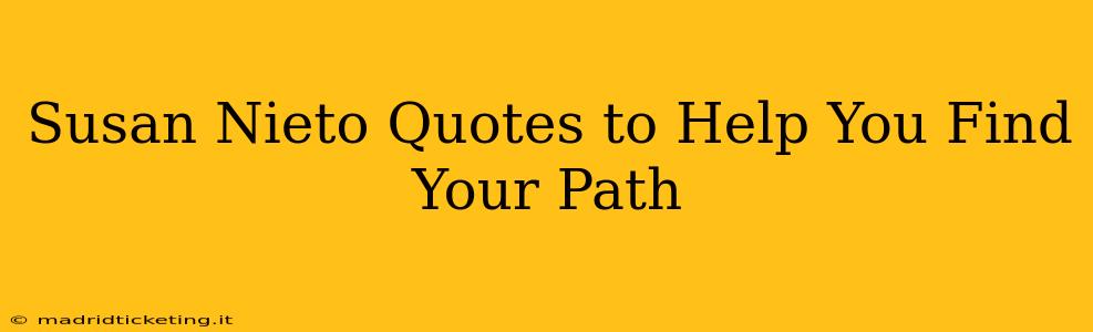 Susan Nieto Quotes to Help You Find Your Path