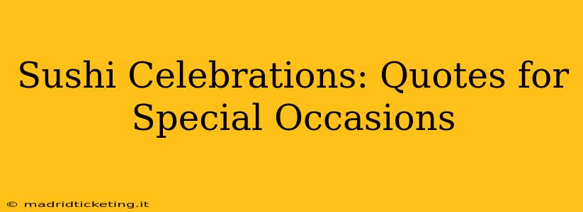 Sushi Celebrations: Quotes for Special Occasions