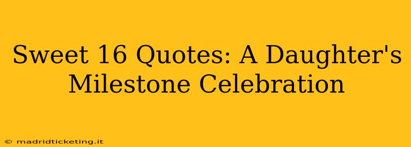 Sweet 16 Quotes: A Daughter's Milestone Celebration