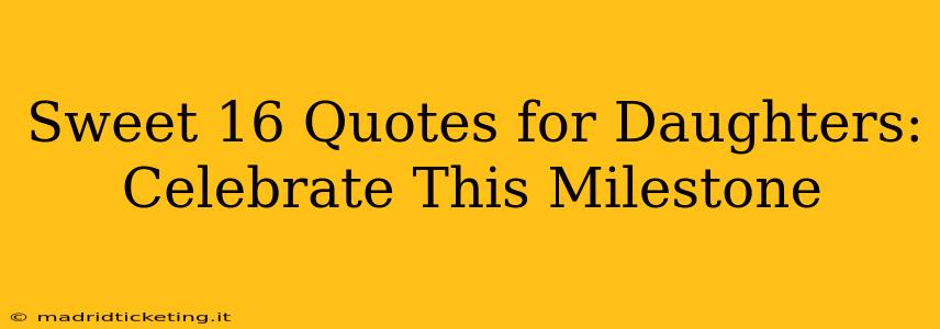 Sweet 16 Quotes for Daughters: Celebrate This Milestone