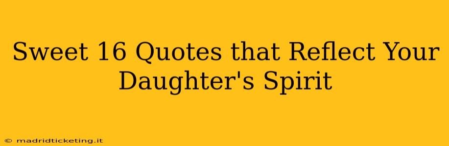 Sweet 16 Quotes that Reflect Your Daughter's Spirit