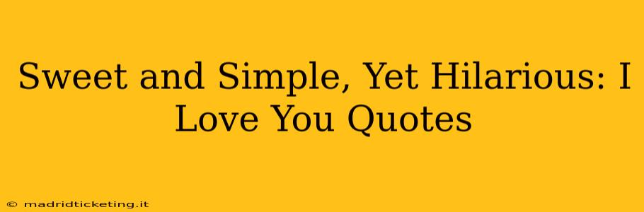 Sweet and Simple, Yet Hilarious: I Love You Quotes