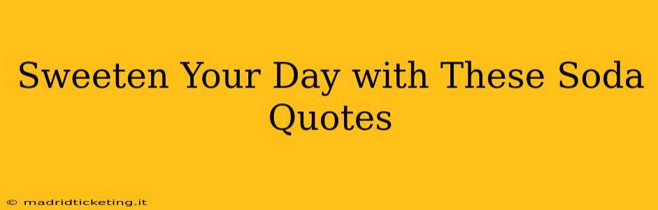 Sweeten Your Day with These Soda Quotes