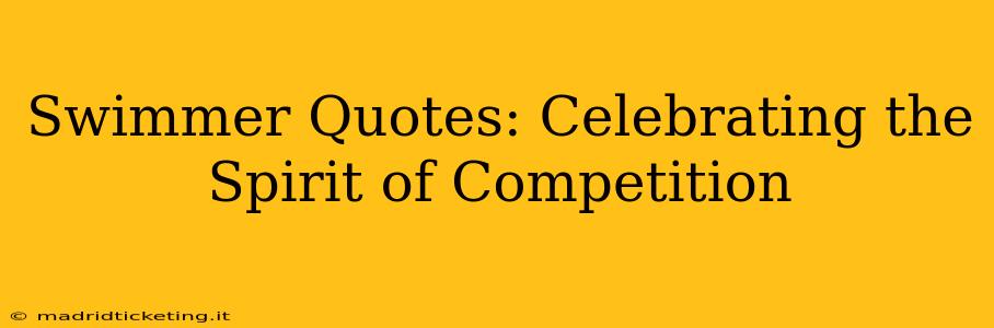 Swimmer Quotes: Celebrating the Spirit of Competition