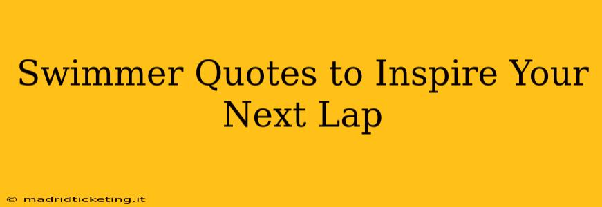 Swimmer Quotes to Inspire Your Next Lap