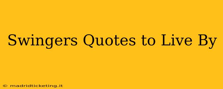 Swingers Quotes to Live By