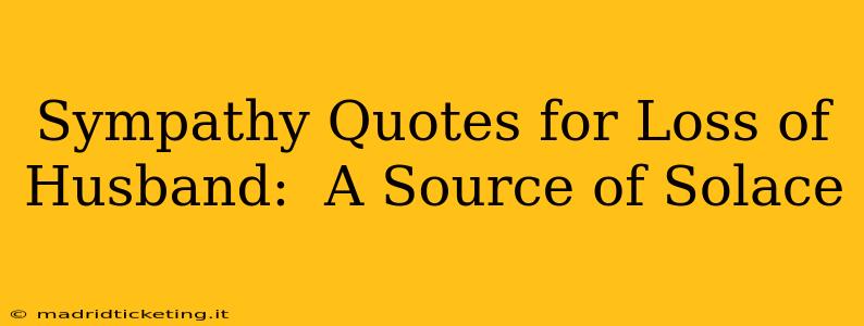 Sympathy Quotes for Loss of Husband:  A Source of Solace