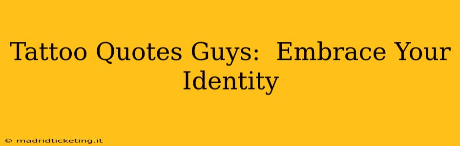 Tattoo Quotes Guys:  Embrace Your Identity