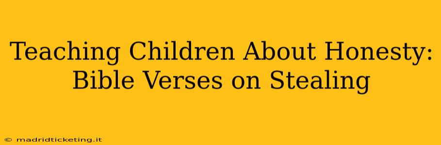 Teaching Children About Honesty: Bible Verses on Stealing