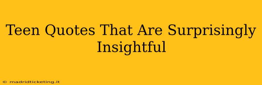 Teen Quotes That Are Surprisingly Insightful
