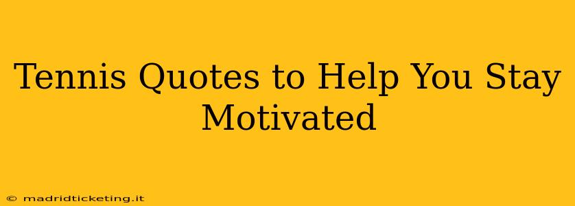 Tennis Quotes to Help You Stay Motivated