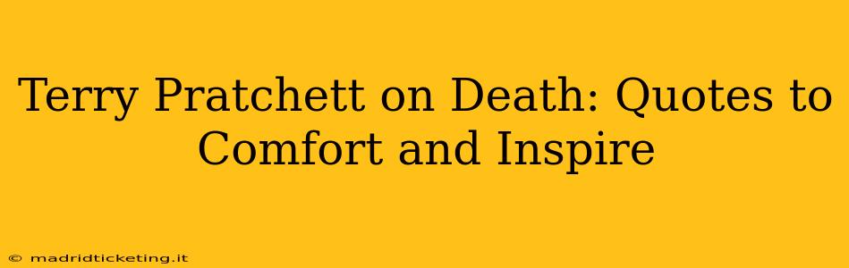 Terry Pratchett on Death: Quotes to Comfort and Inspire