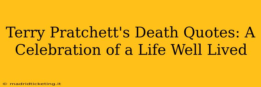 Terry Pratchett's Death Quotes: A Celebration of a Life Well Lived