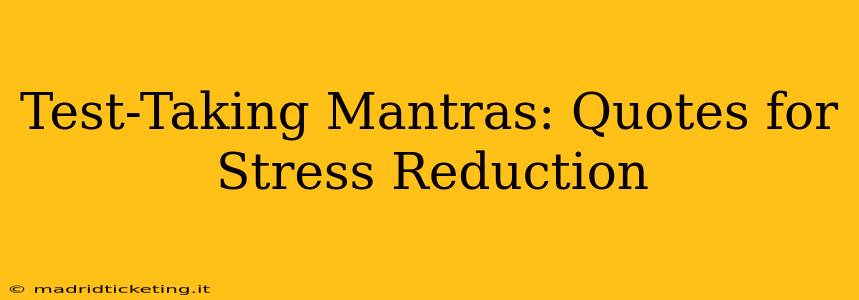 Test-Taking Mantras: Quotes for Stress Reduction
