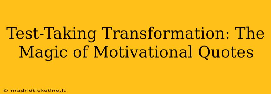 Test-Taking Transformation: The Magic of Motivational Quotes