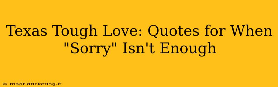 Texas Tough Love: Quotes for When "Sorry" Isn't Enough