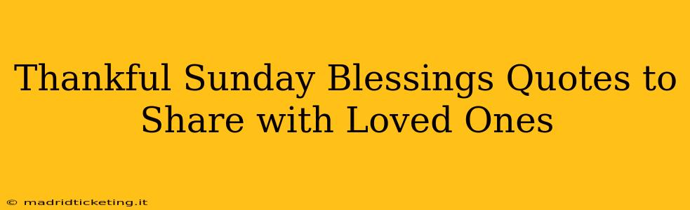 Thankful Sunday Blessings Quotes to Share with Loved Ones