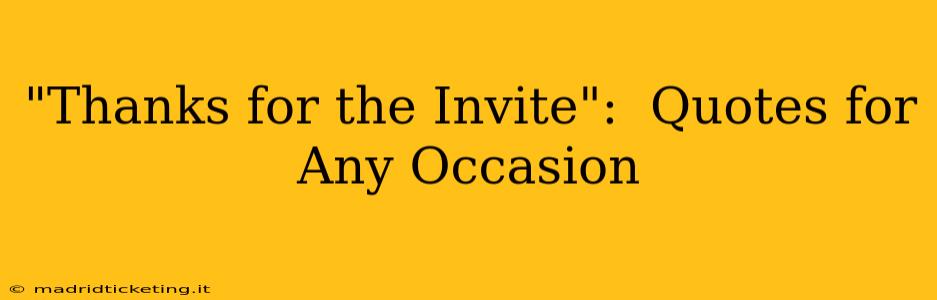 "Thanks for the Invite":  Quotes for Any Occasion