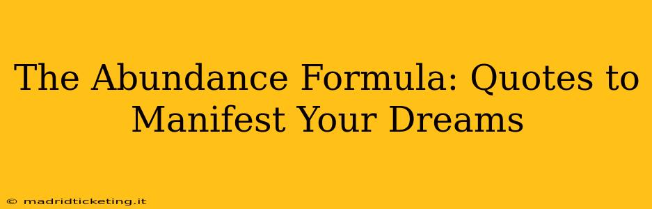 The Abundance Formula: Quotes to Manifest Your Dreams