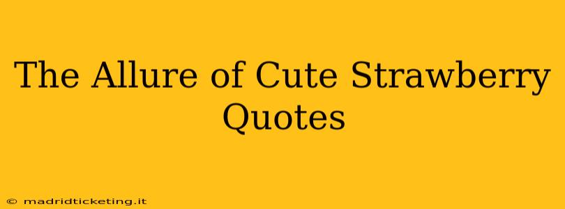 The Allure of Cute Strawberry Quotes