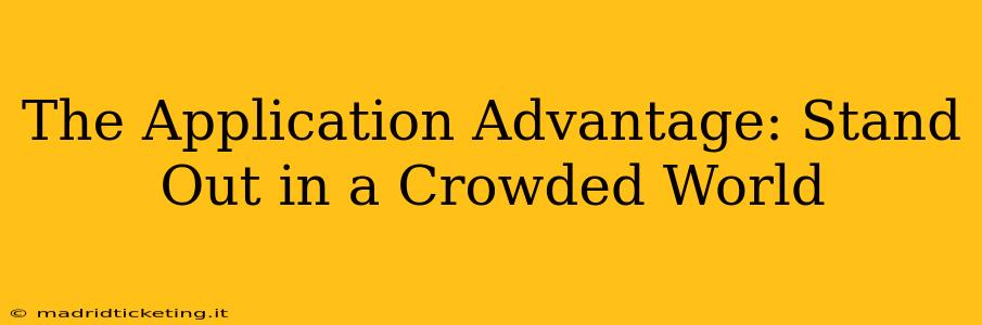 The Application Advantage: Stand Out in a Crowded World