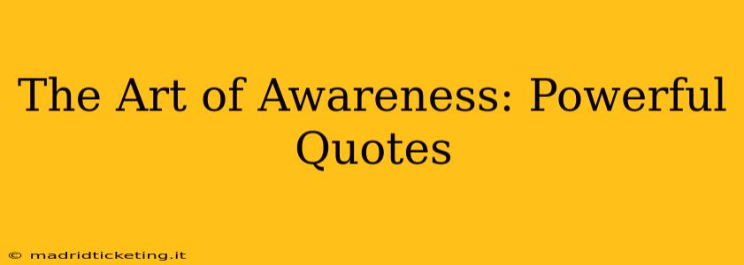The Art of Awareness: Powerful Quotes