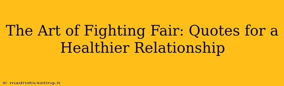 The Art of Fighting Fair: Quotes for a Healthier Relationship