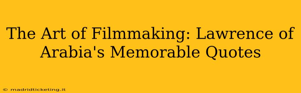 The Art of Filmmaking: Lawrence of Arabia's Memorable Quotes