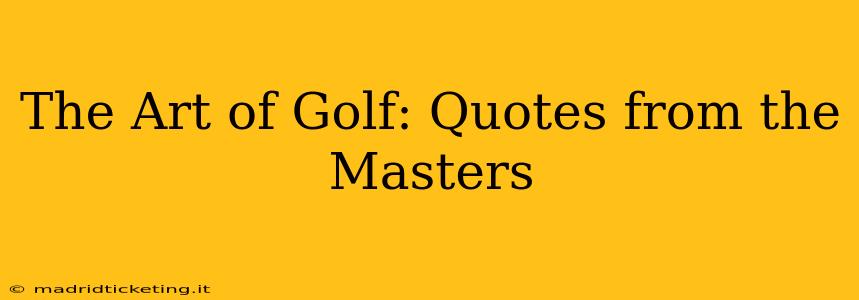 The Art of Golf: Quotes from the Masters