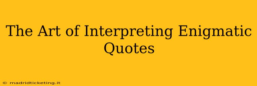 The Art of Interpreting Enigmatic Quotes