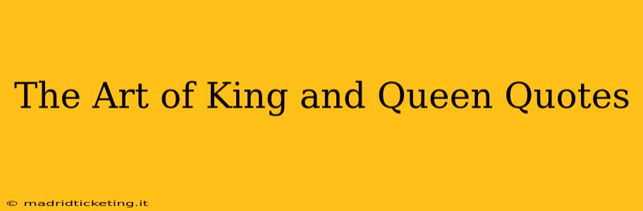 The Art of King and Queen Quotes