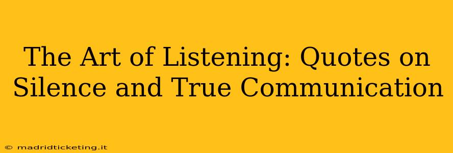 The Art of Listening: Quotes on Silence and True Communication