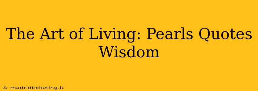 The Art of Living: Pearls Quotes Wisdom