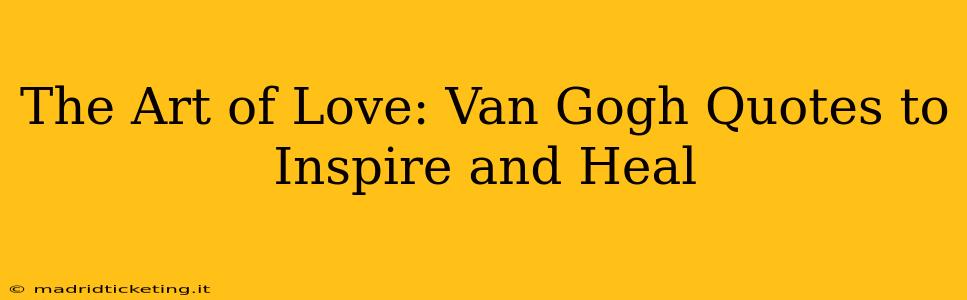 The Art of Love: Van Gogh Quotes to Inspire and Heal