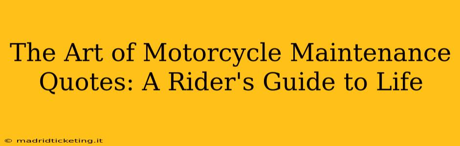 The Art of Motorcycle Maintenance Quotes: A Rider's Guide to Life