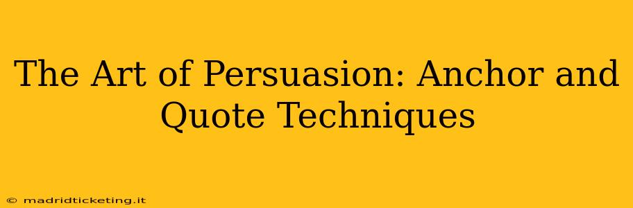 The Art of Persuasion: Anchor and Quote Techniques