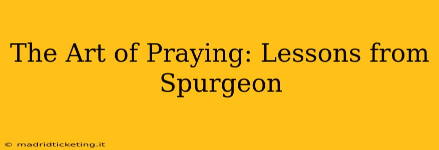 The Art of Praying: Lessons from Spurgeon