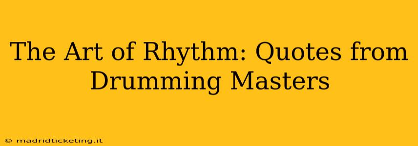 The Art of Rhythm: Quotes from Drumming Masters