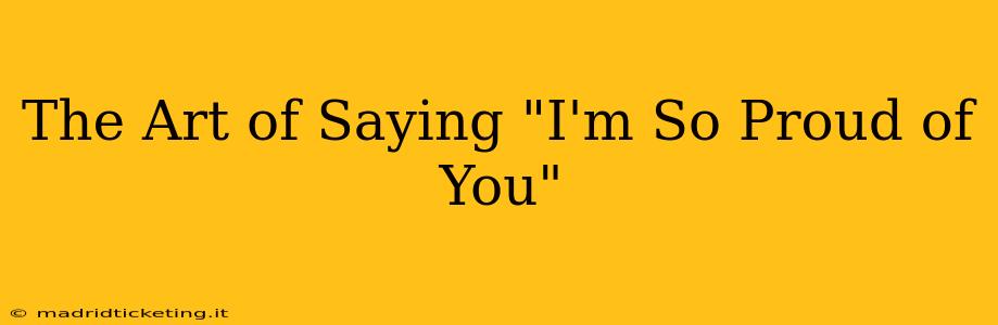 The Art of Saying "I'm So Proud of You"
