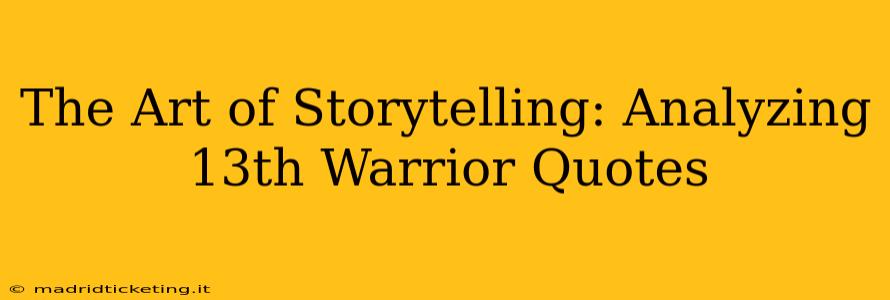 The Art of Storytelling: Analyzing 13th Warrior Quotes