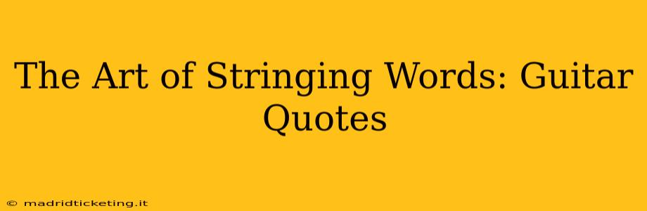 The Art of Stringing Words: Guitar Quotes