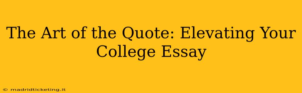 The Art of the Quote: Elevating Your College Essay