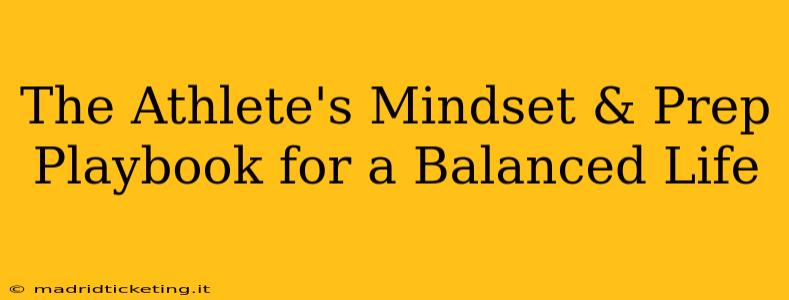 The Athlete's Mindset & Prep Playbook for a Balanced Life
