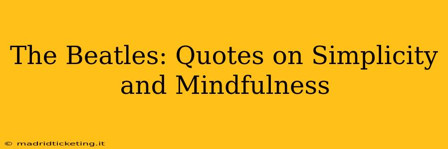 The Beatles: Quotes on Simplicity and Mindfulness