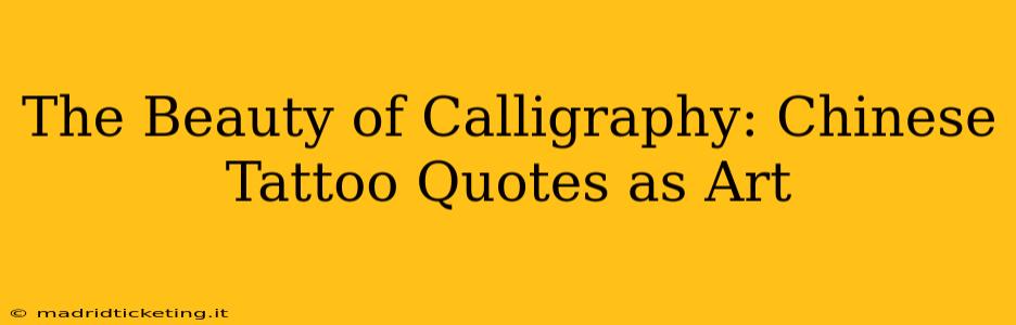 The Beauty of Calligraphy: Chinese Tattoo Quotes as Art