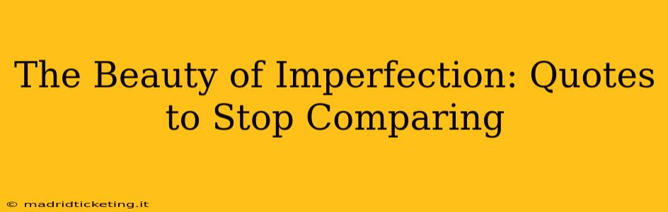The Beauty of Imperfection: Quotes to Stop Comparing