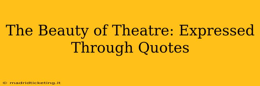 The Beauty of Theatre: Expressed Through Quotes
