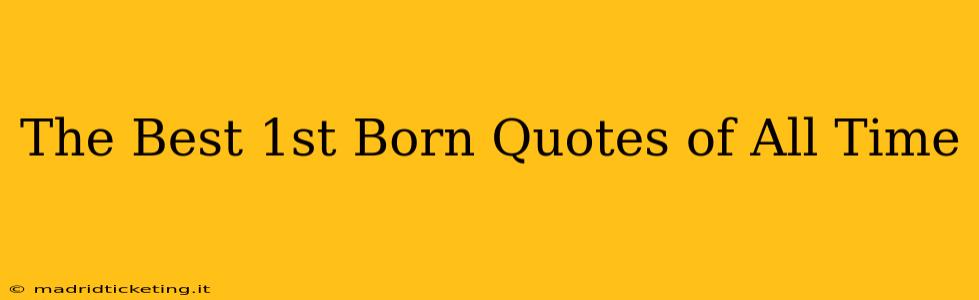The Best 1st Born Quotes of All Time
