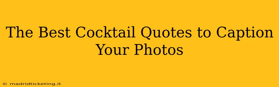 The Best Cocktail Quotes to Caption Your Photos