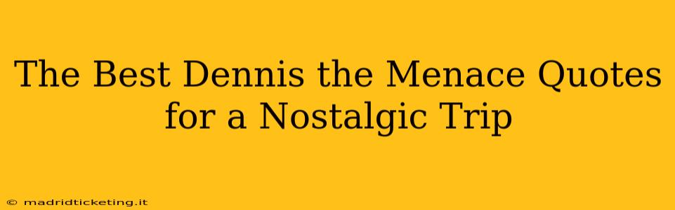The Best Dennis the Menace Quotes for a Nostalgic Trip